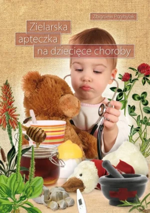 Zielarska apteczka na dziecięce choroby - Zbigniew Przybylak - książka