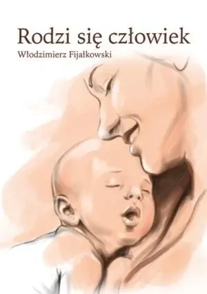 Rodzi się człowiek - Włodzimierz Fijałkowski - książka