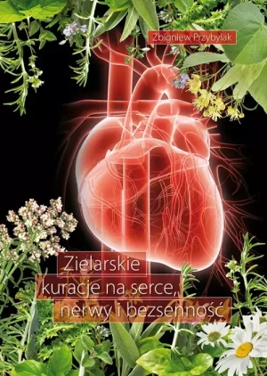 Zielarskie kuracje na serce, nerwy i bezsenność - Zbigniew Przybylak - książka