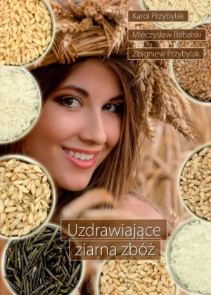 Uzdrawiające ziarna zbóż - M. Babalski, K. Przybylak, Z. Przybylak - książka