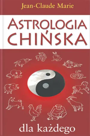 Astrologia Chińska dla Każdego - Marie Jean-Claude, Jean Claude Marie - książka