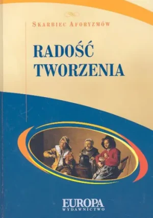 Radość tworzenia. Skarbiec aforyzmów - praca zbiorowa - książka