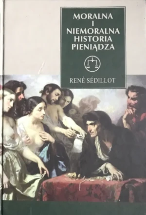 MORALNA I NIEMORALNA HISTORIA PIENIĄDZA WYD.2 - RENE SEDILLOT - książka