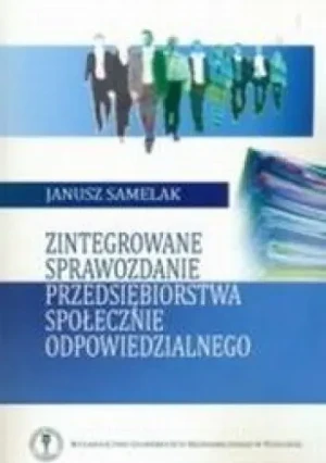 ZINTEGROWANE SPRAWOZDANIE PRZEDSIĘBIORSTWA SPOŁECZNIE ODPOWIEDZIALNEGO - JANUSZ SAMELAK - książka
