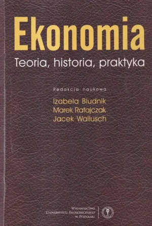 EKONOMIA TEORIA HISTORIA PRAKTYKA - MAREK RATAJCZAK - książka