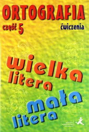Ortografia. Ćwiczenia. Część 5. Pisownia wyrazów wielką i małą literą - Agnieszka Suchowierska, Katarzyna Szostak-Król - książka
