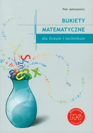 Matematyka z plusem. Bukiety matematyczne dla liceum i technikum - Piotr Jędrzejewicz - książka