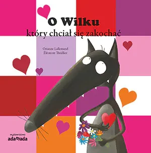 O Wilku, który chciał się zakochać - Orianne Lallemand - książka