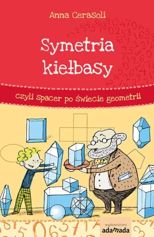 Symetria kiełbasy, czyli spacer po świecie geometrii - Anna Cerasoli - książka