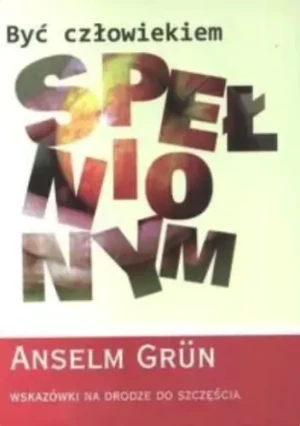 Być człowiekiem spełnionym - Grun Anselm - książka