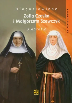 Błogosławione Zofia Czerska i Małgorzata Szewczyk. Biografie - Hanna Ożogowska - książka