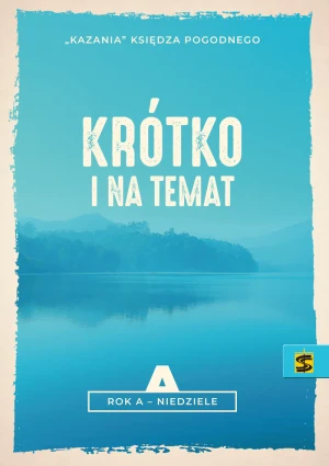 Krótko i na temat. Rok A - niedziele - Ks. Pogodny - książka