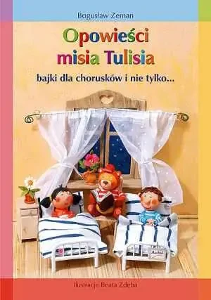 Opowieści misia Tulisia bajki dla chorusków i nie tylko… - Zeman Bogusław - książka