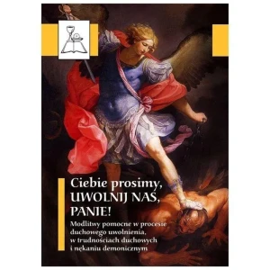 Ciebie prosimy, uwolnij nas, Panie! - praca zbiorowa - książka