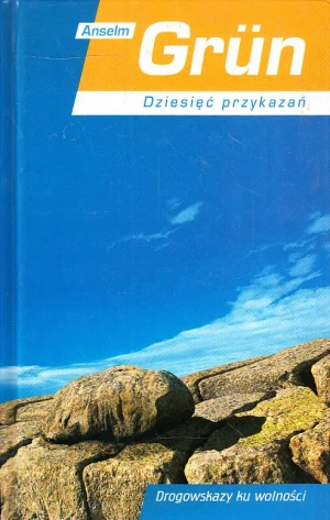 Dziesięć Przykazań. Drogowskazy ku Wolności - Grun Anselm - książka