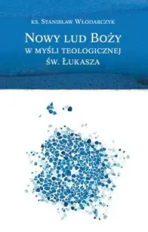 Nowy Lud Boży w Myśli Teologicznej św. Łukasza - Włodarczyk Stanisław - książka