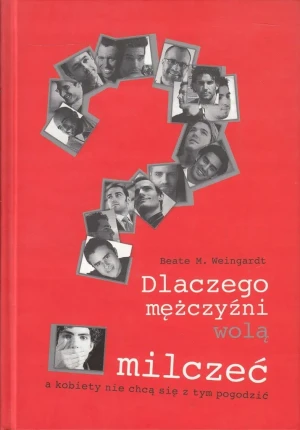Dlaczego mężczyźni wolą milczeć, a kobiety nie chcą się z tym pogodzić? - Beate M. Weingardt - książka