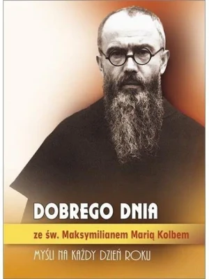 Dobrego dnia ze św. Maksymilianem Marią Kolbem - Św. Maksymilian Maria Kolbe - książka