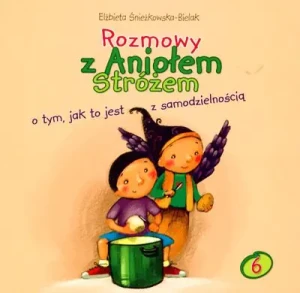 Rozmowy z Aniołem Stróżem o tym, jak to jest z samodzielnością - Elżbieta śnieżkowska-Bielak - książka