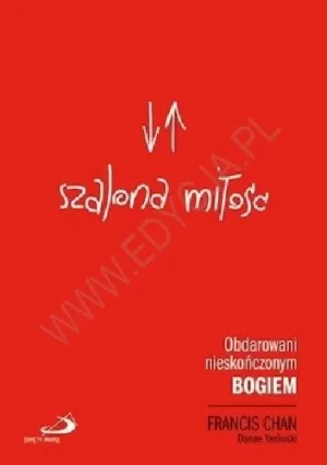 Szalona Miłość Obdarowani Nieskończonym Bogiem - Francis Chan - książka