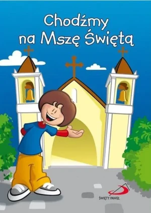 Chodźmy Na Mszę Świętą - praca zbiorowa - książka