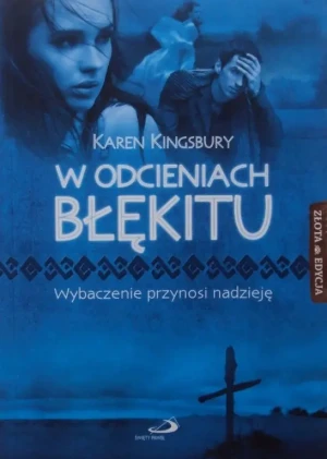 W odcieniach błękitu. Wybaczenie przynosi nadzieję - Karen Kingsbury - książka