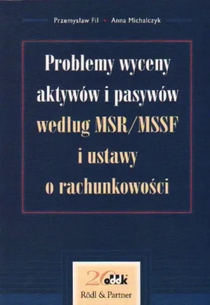 PROBLEMY WYCENY AKTYWÓW I PASYWÓW WEDŁUG MSR/MSSF I USTAWY O RACHUNKOWOŚCI - ANNA MICHALCZYK - książka