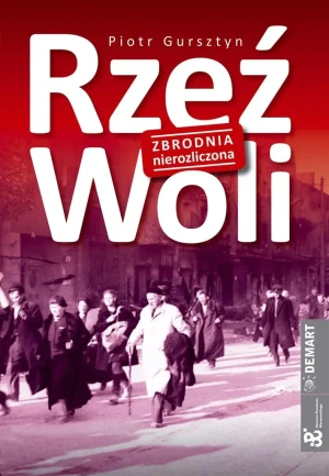 Rzeź Woli. Zbrodnia nierozliczona - Gursztyn Piotr - książka