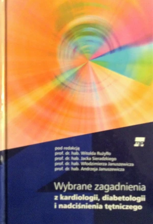Wybrane zagadnienia z kardiologii diabetologii i nadciśnienia tętniczego - W opisie, Witold Rużyłło, Andrzej Januszewicz, Wło - książka