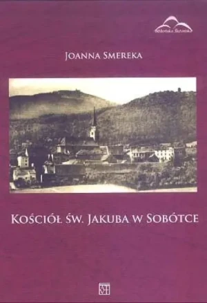 Kościół św. Jakuba w Sobótce - Joanna Smercka - książka
