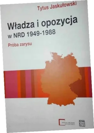 Władza i opozycja w NRD 1949-1988 Próba zarysu - Tytus Jaskułowski - książka
