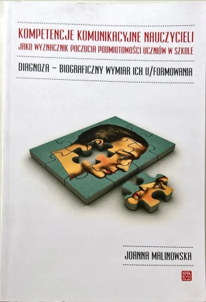 Kompetencje komunikacyjne nauczycieli jako wyznacznik poczucia podmiotowości uczniów w szkole - JOANNA MALINOWSKA - książka