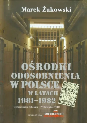 Ośrodki odosobnienia w Polsce w latach 1981-1982 - Marek ¯ukowski - książka
