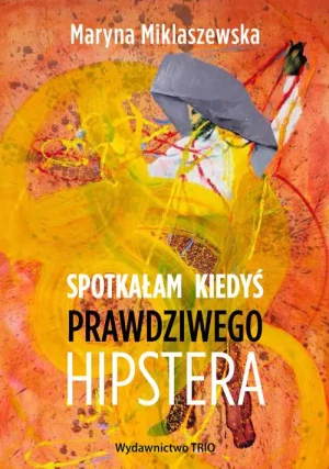 Spotkałam kiedyś prawdziwego hipstera - praca zbiorowa - książka