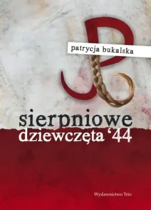 Sierpniowe dziewczęta '44 - Bukalska Patrycja - książka
