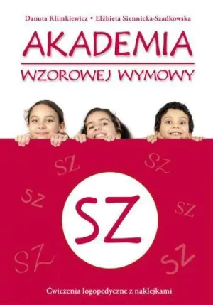 Akademia wzorowej wymowy SZ - Danuta Klimkiewicz, Elżbieta Siennicka- Szadkowska - książka