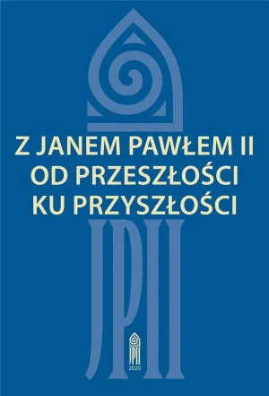 Z Janem Pawłem II od przeszłości ku przyszłości - red. Zofia Zarębianka - książka