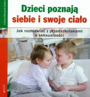 Dzieci poznają siebie i swoje ciało Christa Wanzeck-Sielert - Guilliatt Richard Hohnen Peter - książka