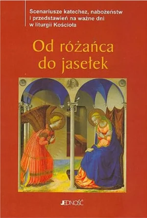 Od Różańca Do Jasełek Scenariusze Katechez Nabożeństw I Przedstawień Na Ważne Dni w Liturgii Kościoła - Opracowanie zbiorowe - książka