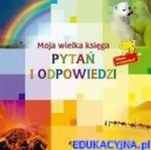 Moja wielka księga pytań i odpowiedzi - opracowanie zbiorowe, praca zbiorowa - książka