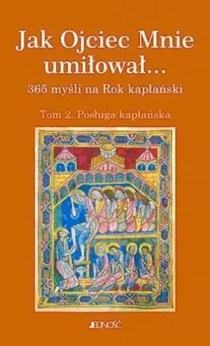 Jak Ojciec Mnie Umiłował Tom 2. Posługa Kapłańska - opracowanie zbiorowe, red. ks. Paweł Borto, ks. Wo - książka