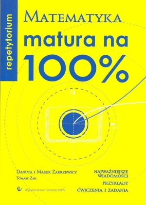 Matura na 100% matematyka repetytorium PWN - Zakrzewska Danuta, Zakrzewski Marek, Żak Tomasz - książka