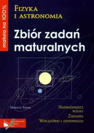 Fizyka i astronomia Zbiór zadań maturalnych Matura na 100% - Panak Mariusz - książka