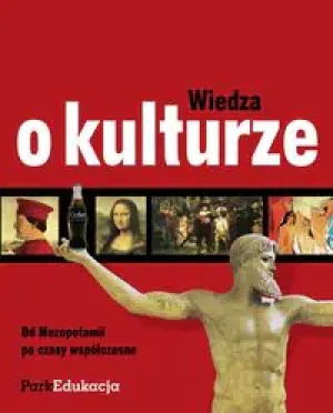 Wiedza o kulturze Od Mezopotamii po czasy współczesne - Włodarczyk-Kulak Anita, Kulak Maurycy - książka