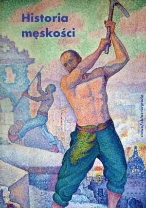 Historia męskości. Tom 2. XIX wiek. Tryumf męskości - praca zbiorowa - książka
