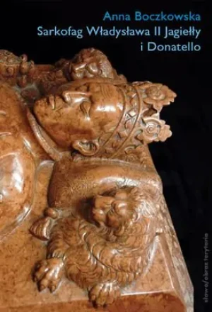 Sarkofag Władysława II Jagiełły i Donatello - Boczkowska Anna - książka
