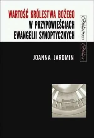 Wartość Królestwa Bożego w przypowieściach... - Joanna Jaromin - książka