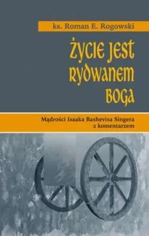 Życie jest rydwanem Boga - Roman Rogowski - książka