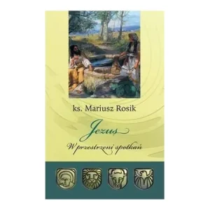Jezus. W przestrzeni spotkań - Mariusz Rosik - książka