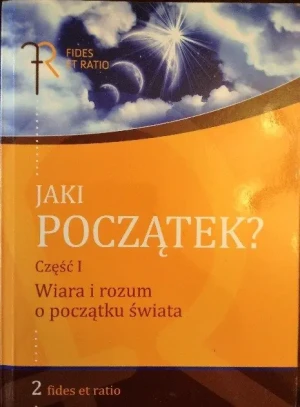Jaki początek część 1 Wiara i rozum o początku świata - W opisie - książka